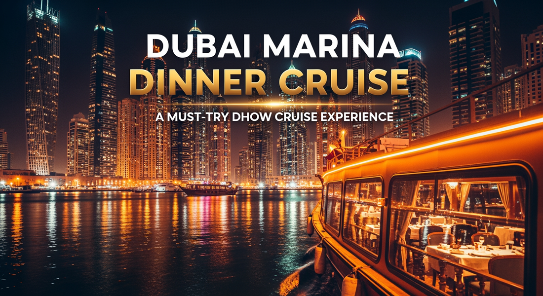 Dubai Marina Dinner Cruise – A Must-Try Dhow Cruise Experience for Visitors