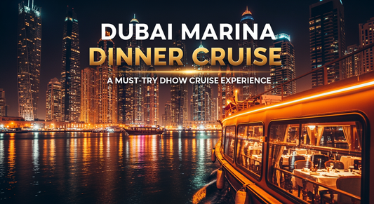Dubai Marina Dinner Cruise – A Must-Try Dhow Cruise Experience for Visitors
