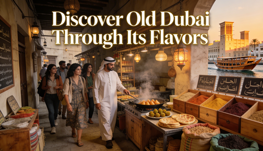 Discover Old Dubai Through Its Flavors: The Ultimate Heritage Street Food Tour Guide