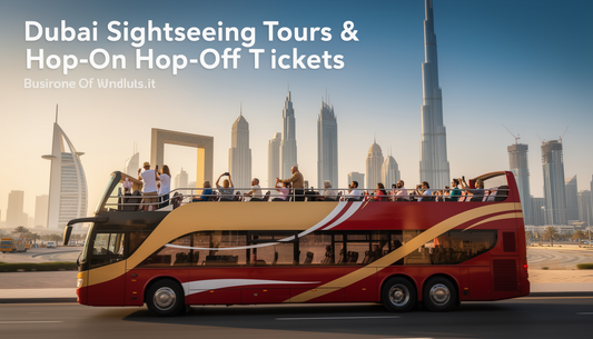Dubai Sightseeing Tours, Hop-On Hop-Off Bus Tickets Explained